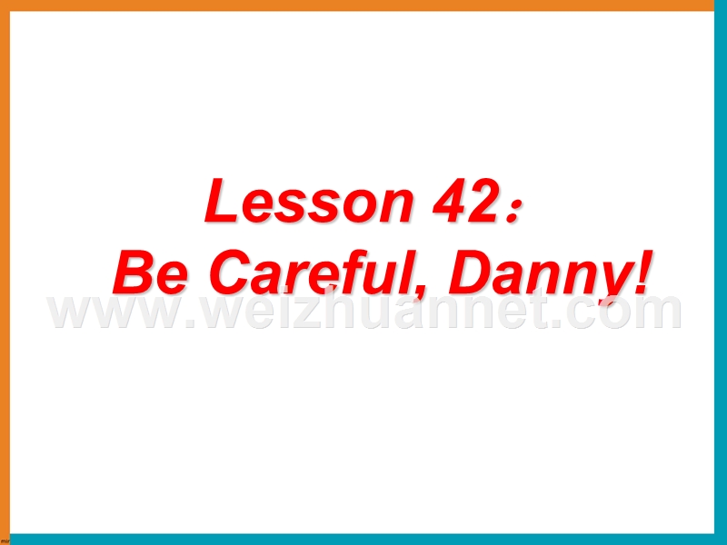 英语：unit-6-lesson-42《be-careful--danny!》课件(冀教版九年级上).ppt_第1页