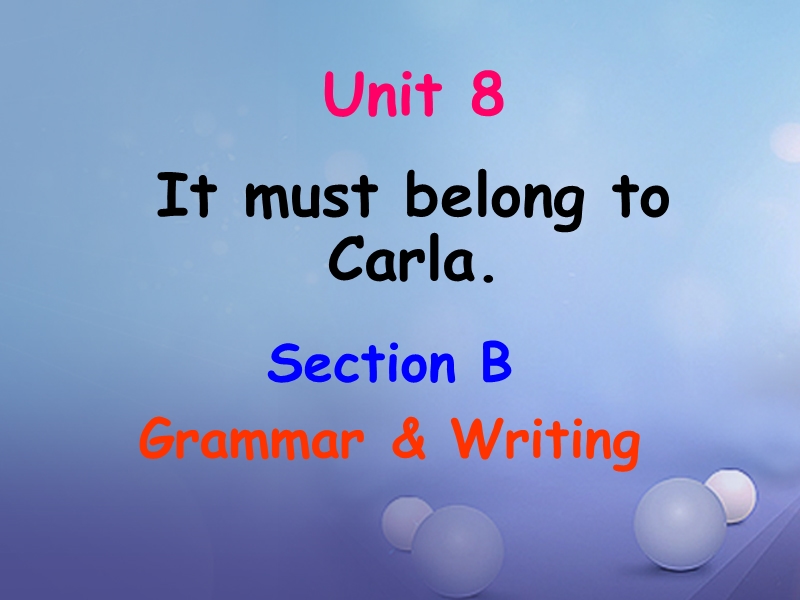 2017年秋九年级英语全册unit8itmustbelongtocarlagrammar writing课件（新版）人教新目标版.ppt_第1页