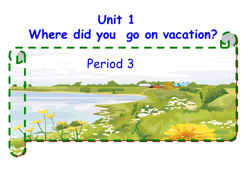 新目标go for it版  八年级上 unit 1 where did you go on vacation_  section b period 3（共15张ppt）.ppt_第1页