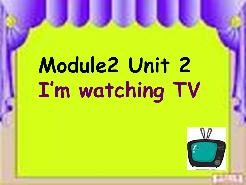 三年级英语上册 module 2 unit 2 i’m watching tv课件2 外研版（一起）.ppt_第1页