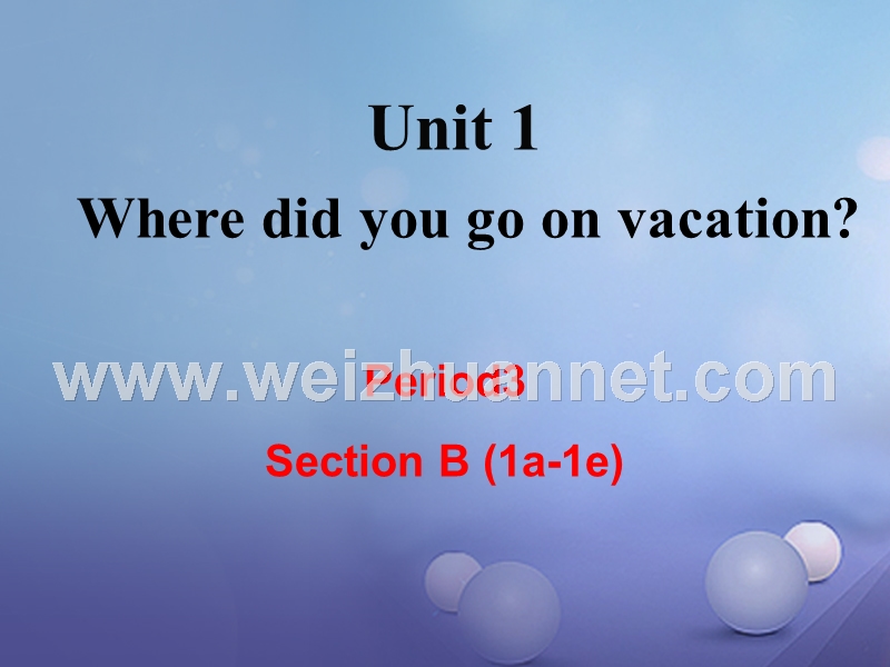 【成都专版】2017年秋八年级英语上册 unit 1 where did you go on vacation section b【1a-1e】教学课件 【新版】人教新目标版.ppt_第1页