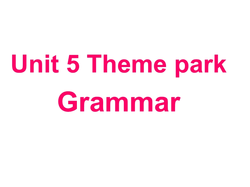 河北省2015学年高中英语必修4课件：unit 5 theme parks-grammar.ppt_第1页