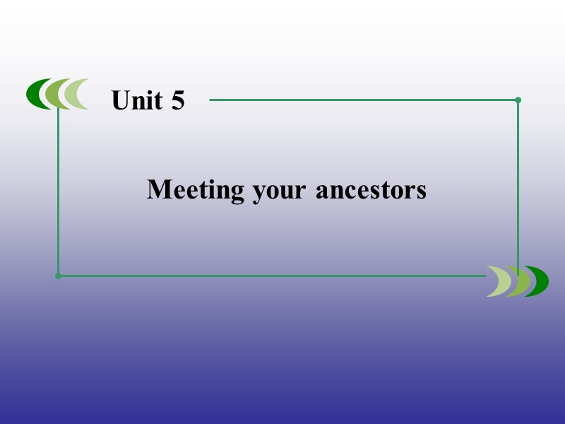 【精品备课资源包】2015年春高中英语人教版选修8：unit 5 meeting your ancestors  概述 课件.ppt_第1页