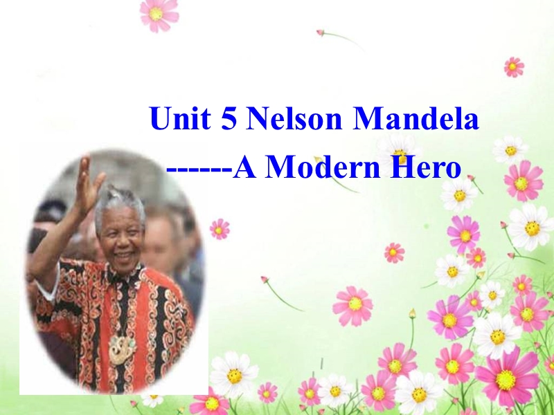 高一英语课件：unit5 nelson mandela-a modern hero warming up（新人教版必修1）.ppt_第1页