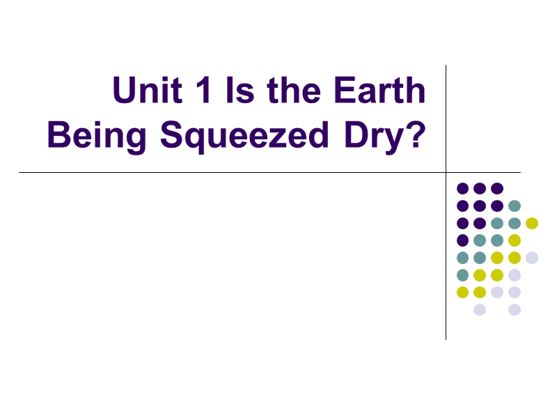 unit-1-is-the-earth-being-squeezed-dry.ppt_第1页