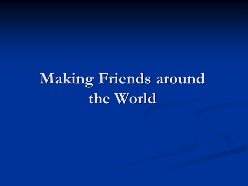 making friends around the world.ppt_第1页