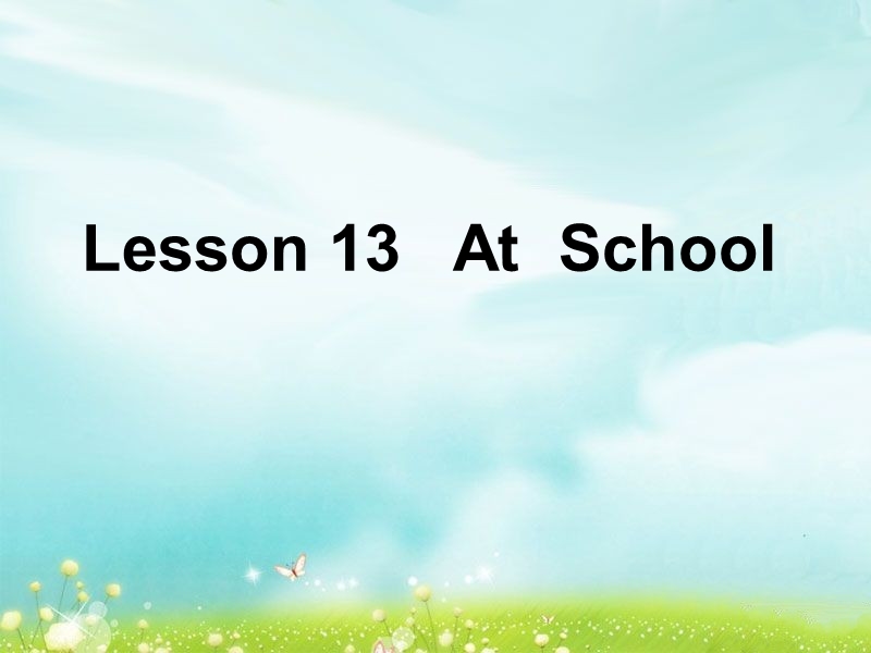 （冀教新版）四年级英语上册课件 lesson 13 at school.ppt_第1页