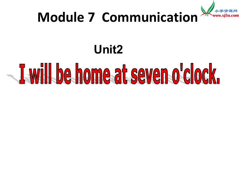 （外研版）2014年五年级英语下册教学课件：module+7+unit+2《i+will+be+home+at+seven+o’clock》.ppt_第1页