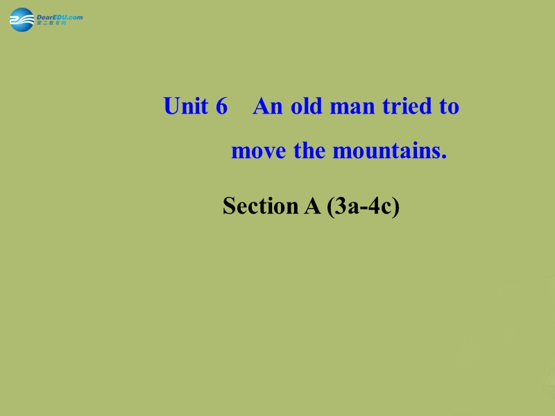 unit-6-an-old-man-tried-to-move-the-mountains-section-a-(3a-4c)课件-(新版)人教新目标版.ppt_第1页