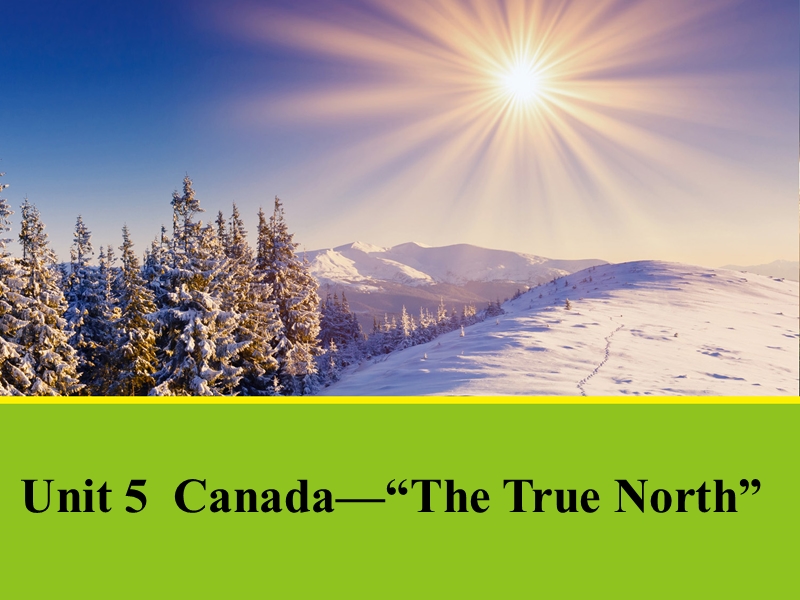 【创新设计-课堂讲义】高中英语（人教版必修三）课件 unit 5 canada – “the true north”unit 5 section one1 .ppt_第1页