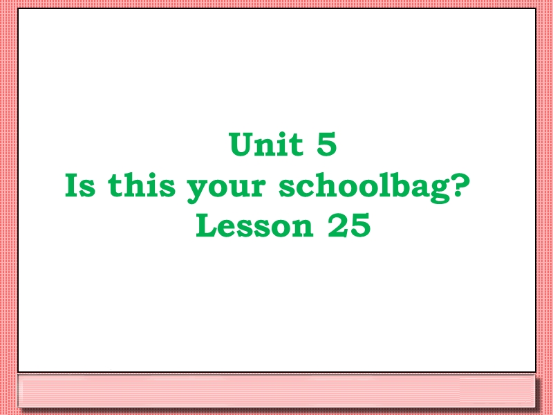 五年级上英语课件unit+5+is+this+your+schoolbag+lesson+25+课件人教精通版.ppt_第1页