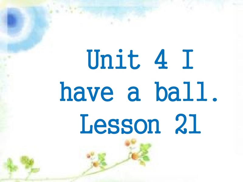 三年级上册英语课件-unit 4 i have a ball lesson 21-3人教精通.ppt_第1页