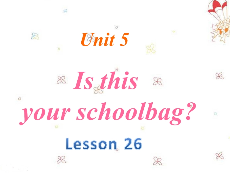 五年级上册英语课件-unit 5 is this your schoolbag lesson 26-1人教精通.ppt_第1页