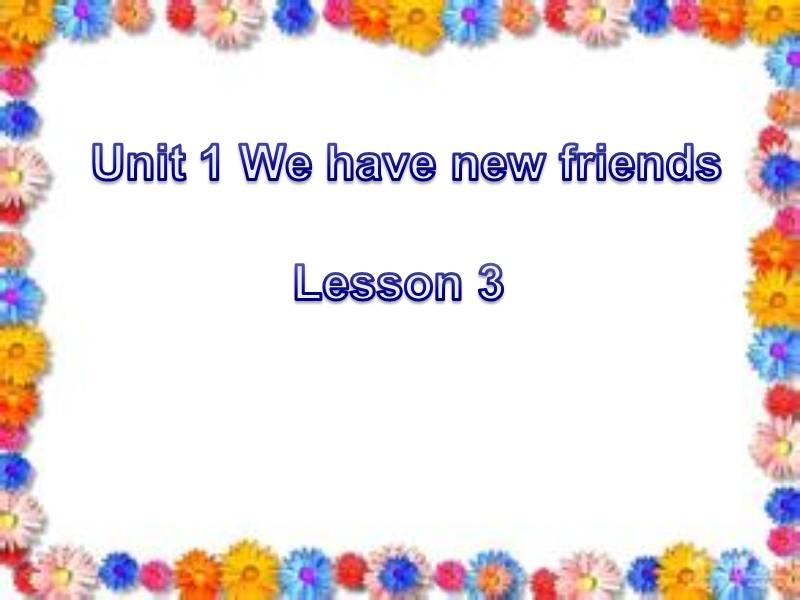 五年级上册英语课件-unit 1 we have new friends lesson 3-3人教精通.ppt_第1页