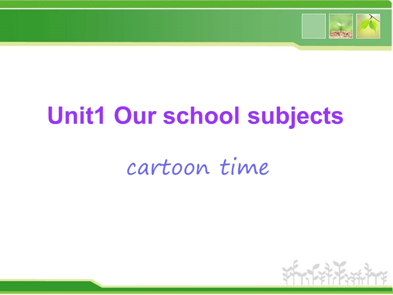 四年级下英语课件unit1+our+school+subjects-cartoon+time课件译林版(三起).ppt_第1页