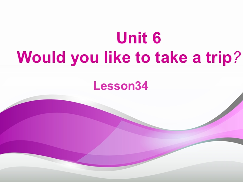 四年级下册英语课件-unit 6 would you like to take a trip lesson 34-3人教精通.ppt_第1页