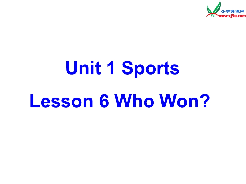 （冀教版）2016春六年级英语下册 unit 1 lessson 6 who won课件.ppt_第1页