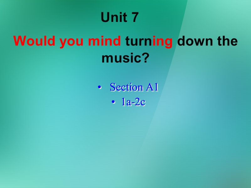 八年级英语下册《unit 7 would you mind turning down the music section a》课件 人教新目标版.ppt_第1页