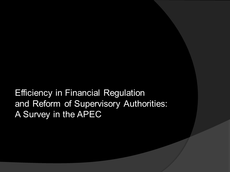 efficiency in financial regulation and reform of supervisory authorities-a survey in the apec.ppt_第1页