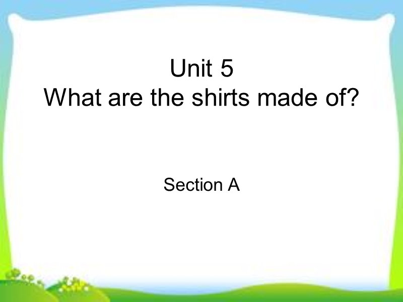 unit-5-what-are-the-shirts-made-of-section-a-1a-1c.ppt_第1页