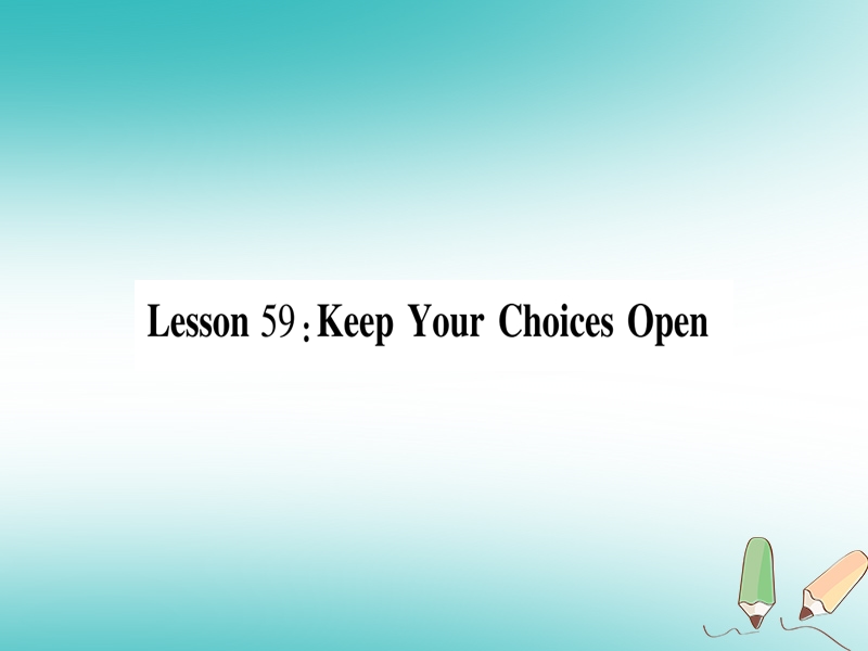 2018秋九年级英语下册 unit 10 get ready for the lesson 59 keep your choices open作业课件 （新版）冀教版.ppt_第1页