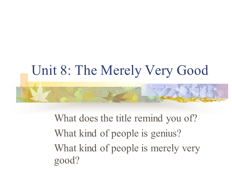 Unit+8++The+Merely+Very+Good(仅仅不错)课文分析.ppt_第1页