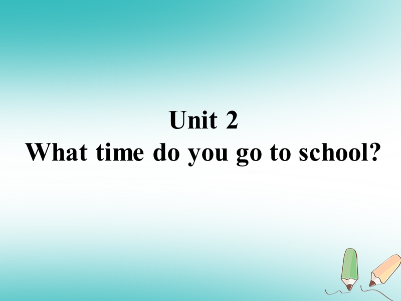 山东郓城县随官屯镇七年级英语下册 unit 2 what time do you go to school课件 （新版）人教新目标版.ppt_第1页