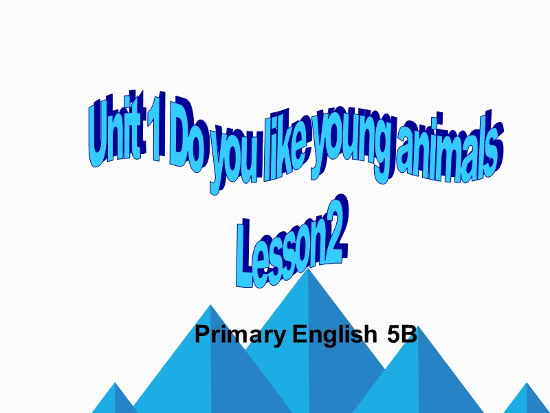 unit 1 do you like young animals (二).ppt_第1页